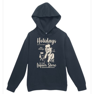 Holidays With the Family Are Always A Trip To The Liquor Store Urban Pullover Hoodie