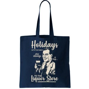 Holidays With the Family Are Always A Trip To The Liquor Store Tote Bag