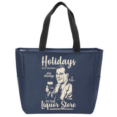 Holidays With the Family Are Always A Trip To The Liquor Store Zip Tote Bag