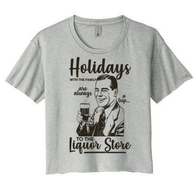 Holidays With the Family Are Always A Trip To The Liquor Store Women's Crop Top Tee