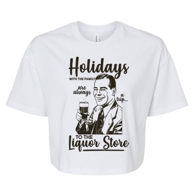 Holidays With the Family Are Always A Trip To The Liquor Store Bella+Canvas Jersey Crop Tee