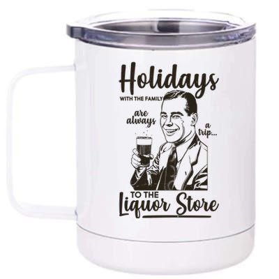 Holidays With the Family Are Always A Trip To The Liquor Store 12 oz Stainless Steel Tumbler Cup