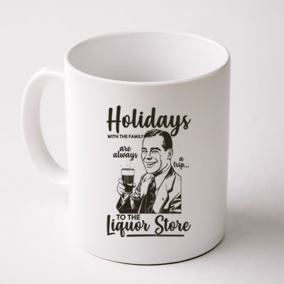 Holidays With the Family Are Always A Trip To The Liquor Store Coffee Mug