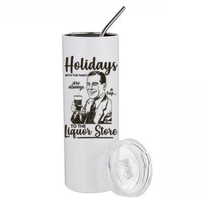 Holidays With the Family Are Always A Trip To The Liquor Store Stainless Steel Tumbler