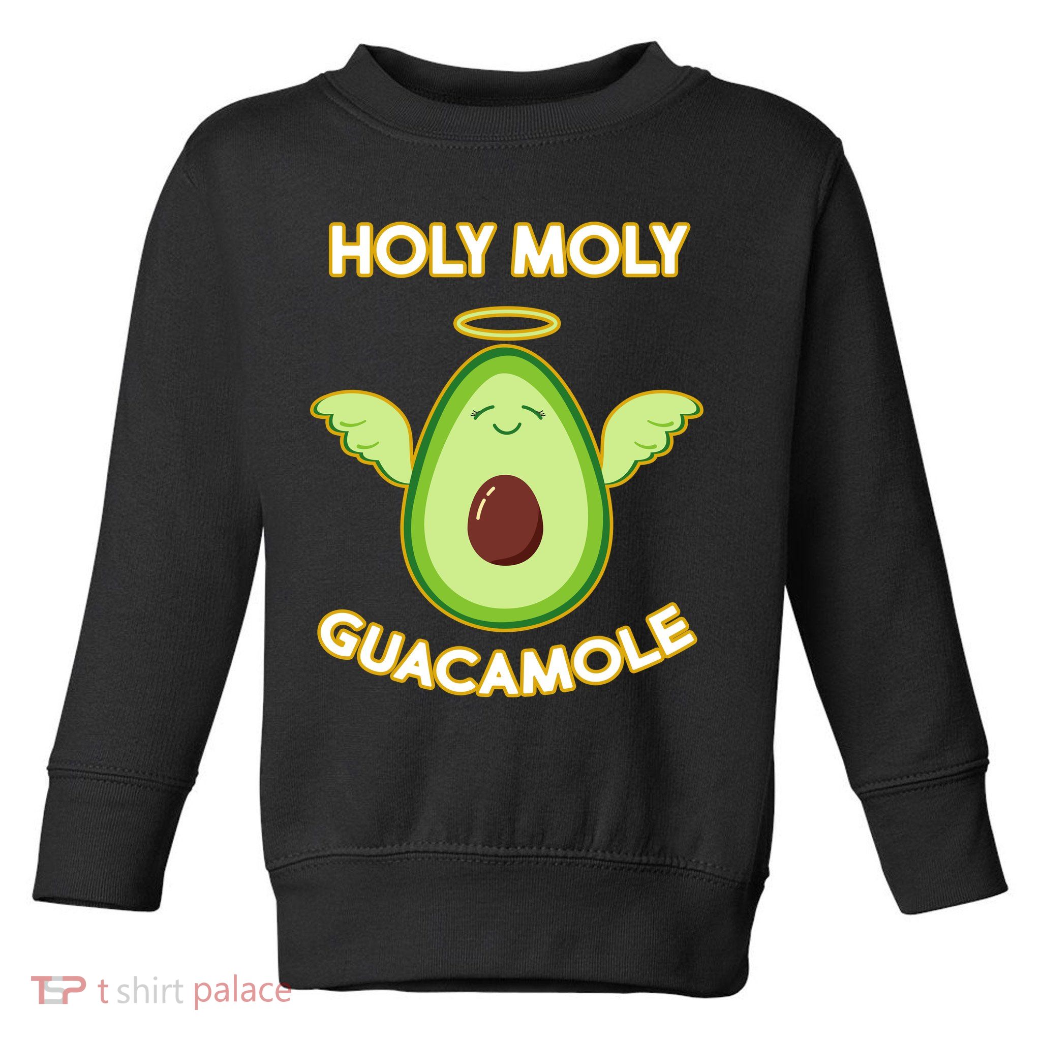 Holy Moly Guacamole  Toddler Sweatshirt