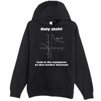 Holy Shift Look At The Asympotote On That Mother Function Premium Pullover Hoodie