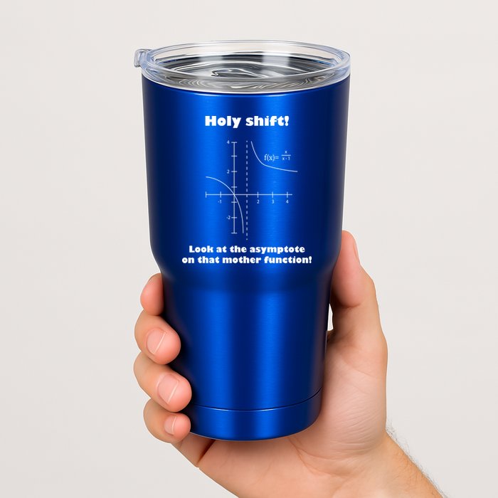 Holy Shift Look At The Asympotote On That Mother Function Tumbler