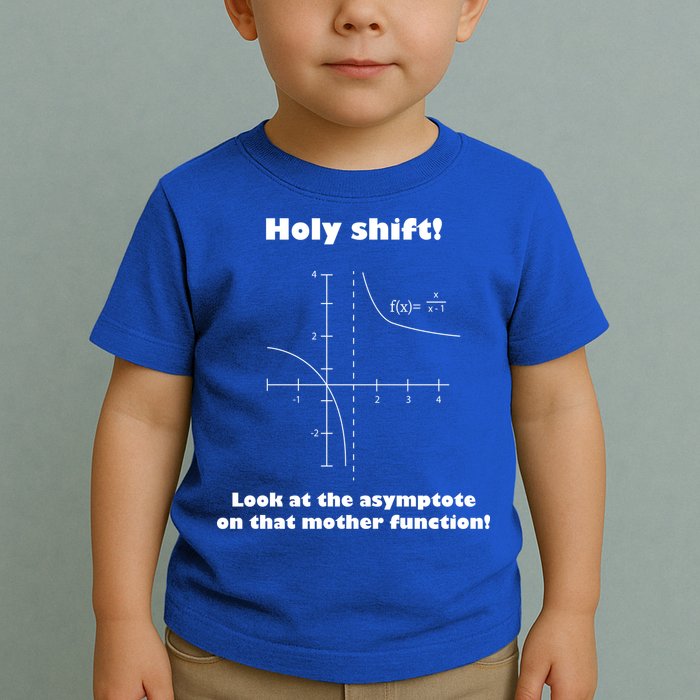 Holy Shift Look At The Asympotote On That Mother Function Toddler T-Shirt