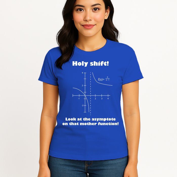 Holy Shift Look At The Asympotote On That Mother Function Womens T-Shirt