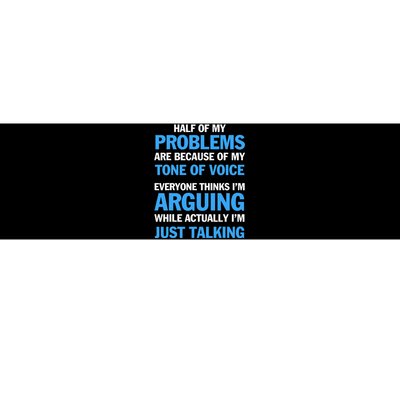 Half Of My Problems Are Because Of My Tone Of Voice Everyone Bumper Sticker