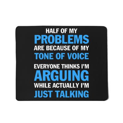 Half Of My Problems Are Because Of My Tone Of Voice Everyone Mousepad