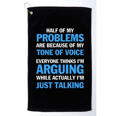 Half Of My Problems Are Because Of My Tone Of Voice Everyone Platinum Collection Golf Towel