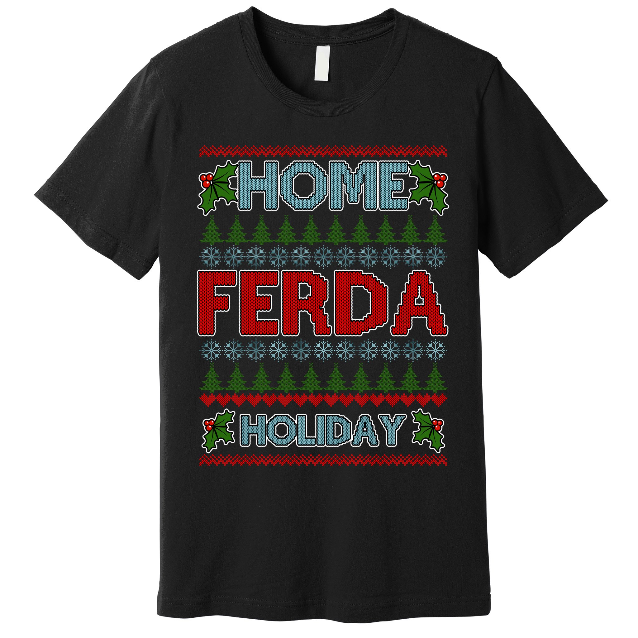 Home Freda Holiday Ugly Christmas Sweater Premium T-Shirt