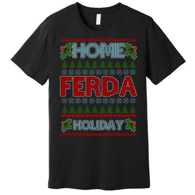 Home Freda Holiday Ugly Christmas Sweater Premium T-Shirt