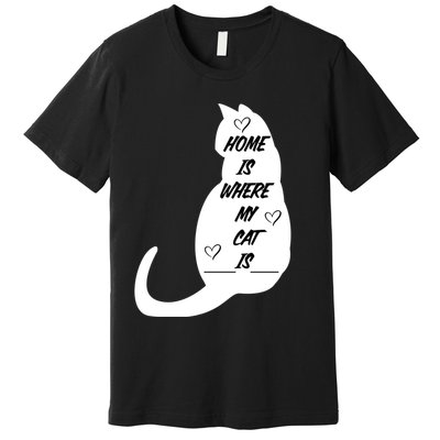 Home Is Where My Cat Is Funny Premium T-Shirt
