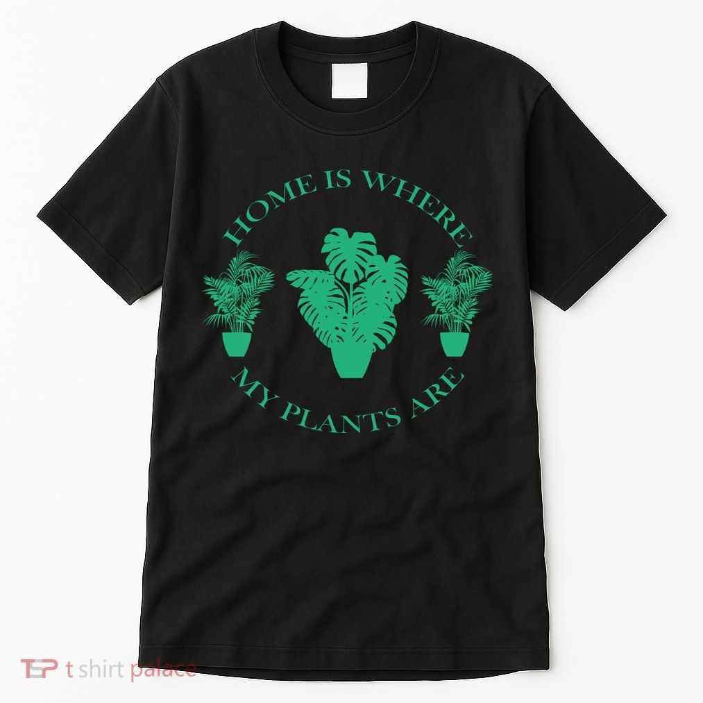Home Is Where My Plants Are Funny Medical Marijuana Tall T-Shirt