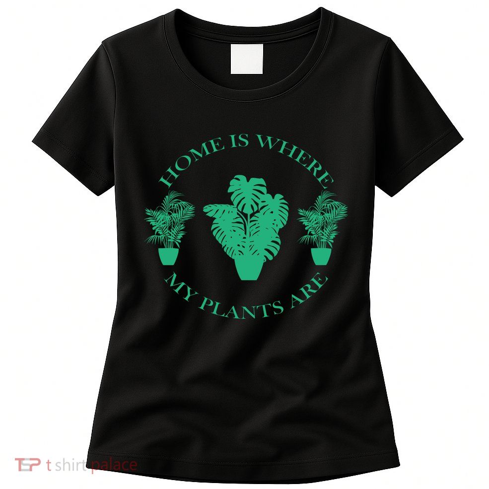Home Is Where My Plants Are Funny Medical Marijuana Womens T-Shirt