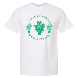 Home Is Where My Plants Are Funny Medical Marijuana Garment-Dyed Heavyweight T-Shirt