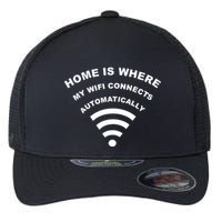 Home is Where My Wifi Connects Automatically Flexfit Unipanel Trucker Cap