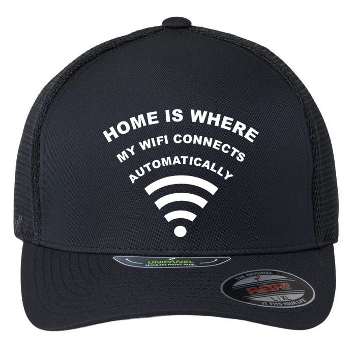 Home is Where My Wifi Connects Automatically Flexfit Unipanel Trucker Cap