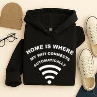 Home is Where My Wifi Connects Automatically Hoodie