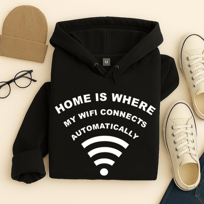 Home is Where My Wifi Connects Automatically Hoodie