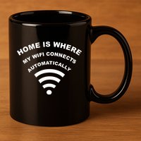 Home is Where My Wifi Connects Automatically 11oz C Handle Ceramic Mug