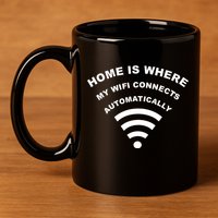Home is Where My Wifi Connects Automatically 11oz C Handle Ceramic Mug