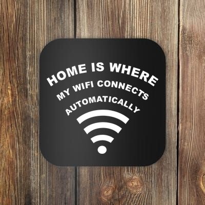 Home is Where My Wifi Connects Automatically Coaster