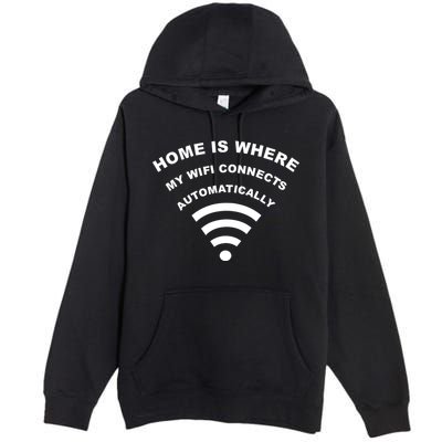 Home is Where My Wifi Connects Automatically Premium Pullover Hoodie