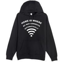 Home is Where My Wifi Connects Automatically Premium Pullover Hoodie
