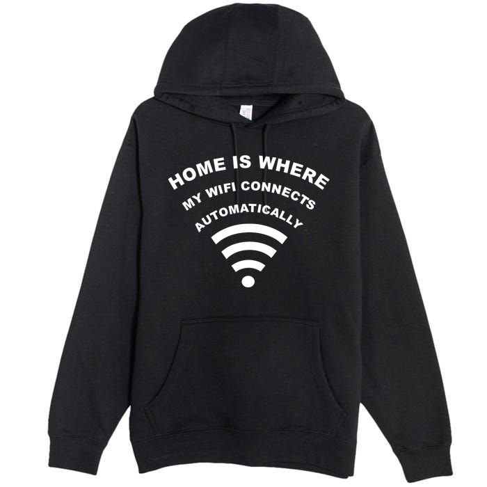 Home is Where My Wifi Connects Automatically Premium Pullover Hoodie