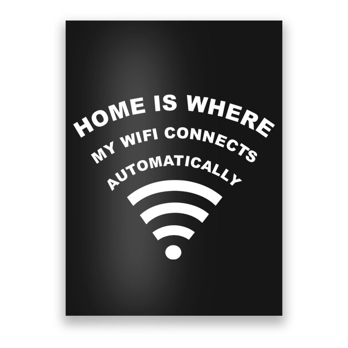 Home is Where My Wifi Connects Automatically Poster