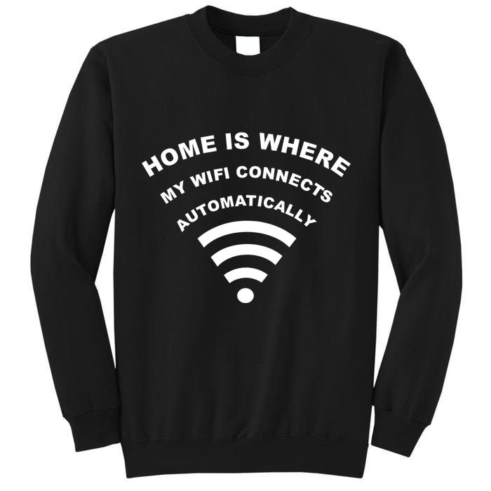 Home is Where My Wifi Connects Automatically Tall Sweatshirt