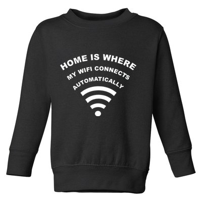 Home is Where My Wifi Connects Automatically Toddler Sweatshirt