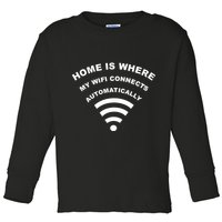 Home is Where My Wifi Connects Automatically Toddler Long Sleeve Shirt