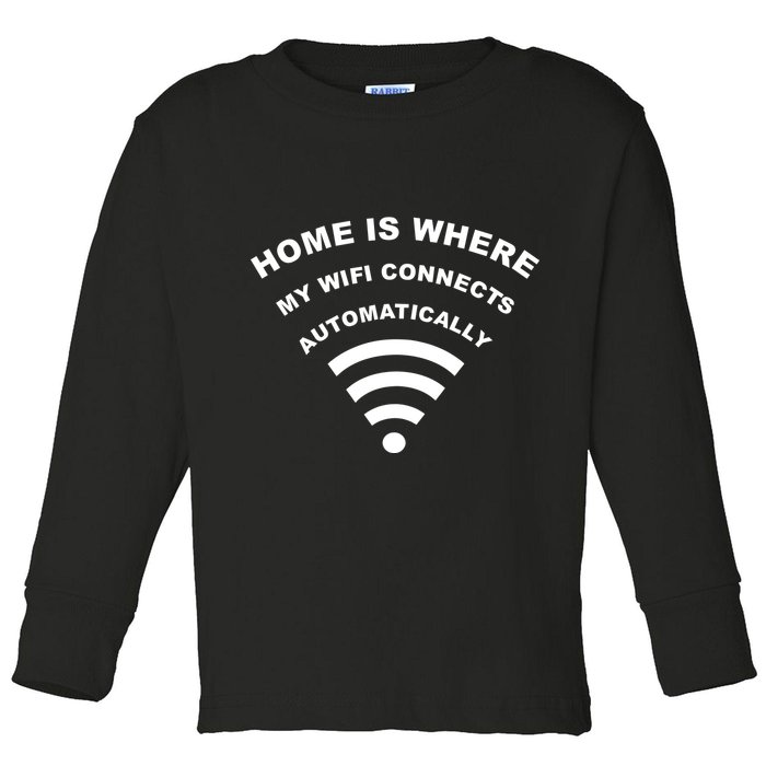 Home is Where My Wifi Connects Automatically Toddler Long Sleeve Shirt