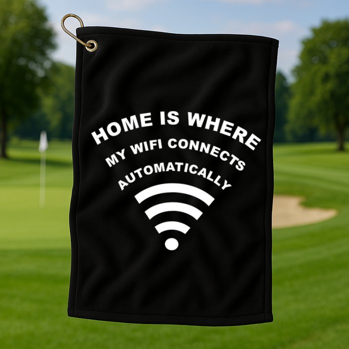 Home is Where My Wifi Connects Automatically Golf Towel