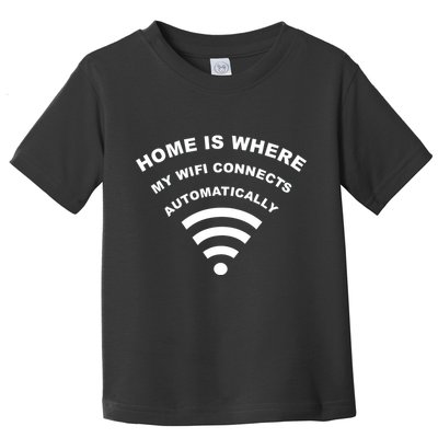 Home is Where My Wifi Connects Automatically Toddler T-Shirt
