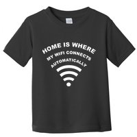 Home is Where My Wifi Connects Automatically Toddler T-Shirt