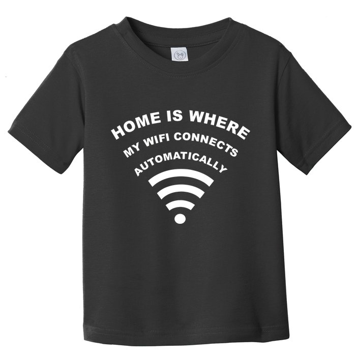 Home is Where My Wifi Connects Automatically Toddler T-Shirt
