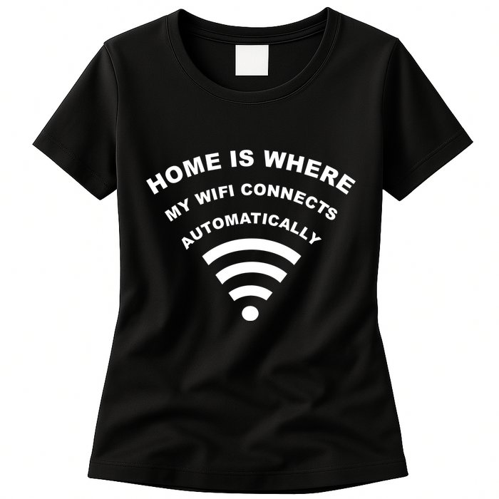 Home is Where My Wifi Connects Automatically Womens T-Shirt