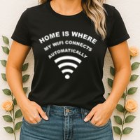 Home is Where My Wifi Connects Automatically Womens T-Shirt