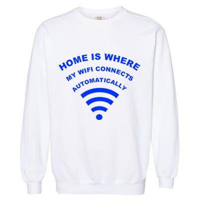 Home is Where My Wifi Connects Automatically Garment-Dyed Sweatshirt