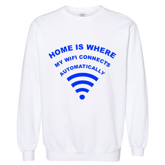 Home is Where My Wifi Connects Automatically Garment-Dyed Sweatshirt