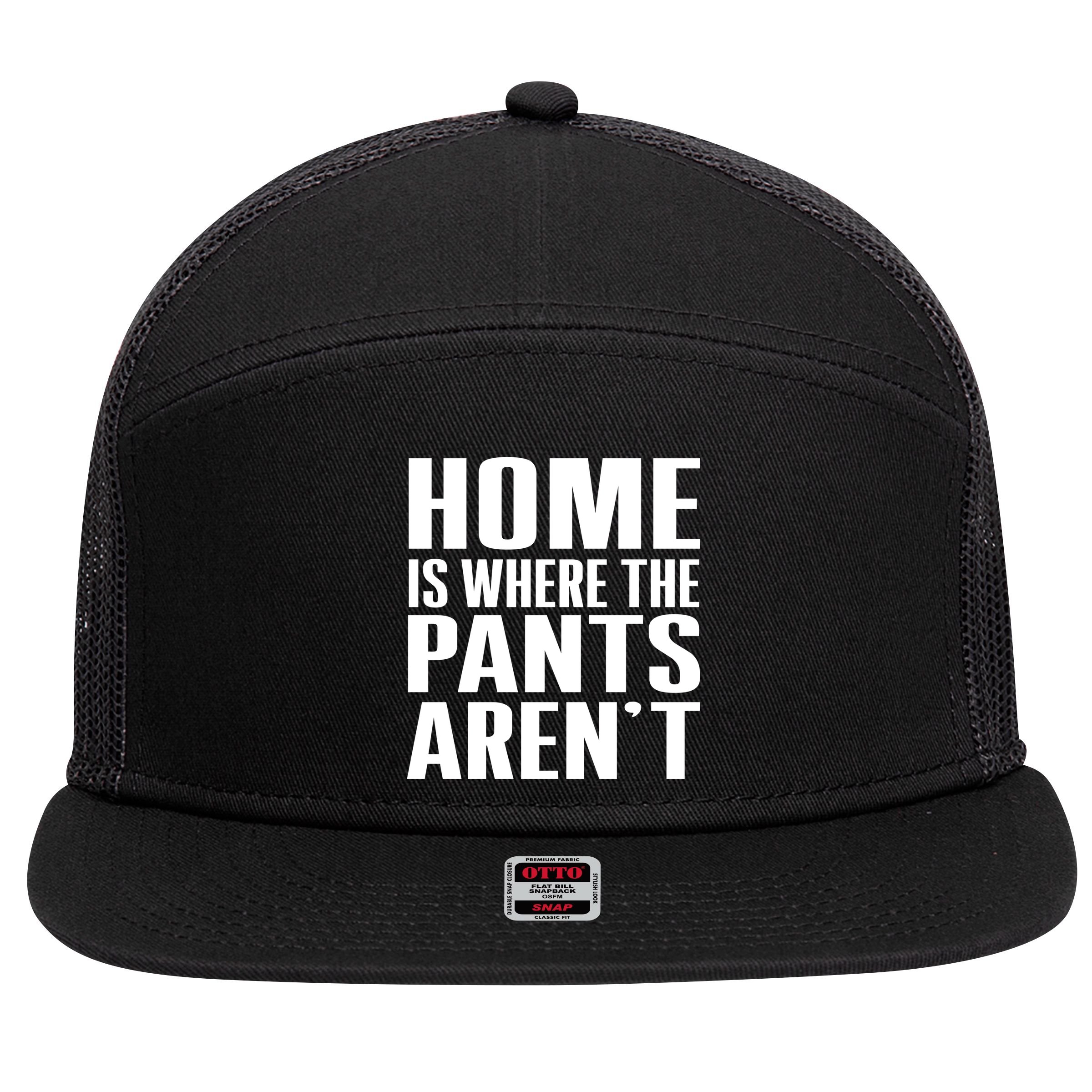 Home Is Where The Pants Aren't 7 Panel Mesh Trucker Snapback Hat