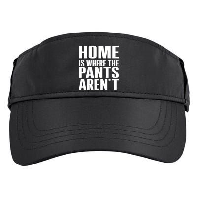 Home Is Where The Pants Aren't Adult Drive Performance Visor