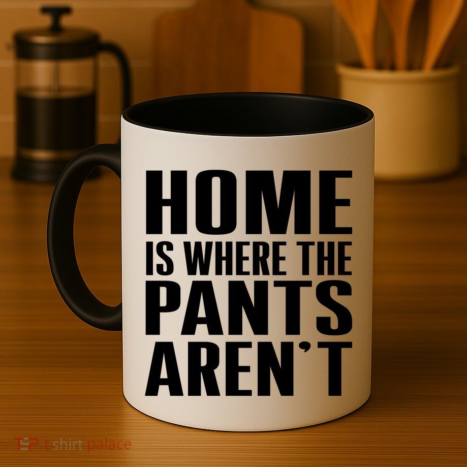 Home Is Where The Pants Aren't Mug