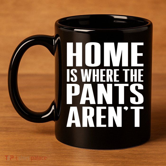 Home Is Where The Pants Aren't 11oz C Handle Ceramic Mug