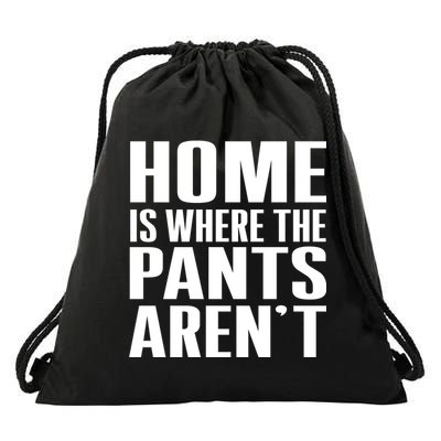 Home Is Where The Pants Aren't Drawstring Bag